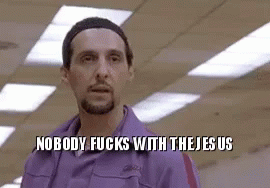 big-lebowski-nobody-fucks-with-jesus.gif