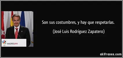 frase-son-sus-costumbres-y-hay-que-respetarlas-jose-luis-rodriguez-zapatero-127852.webp