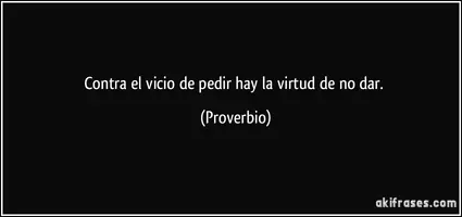 frase-contra-el-vicio-de-pedir-hay-la-virtud-de-no-dar-proverbio-139578.webp